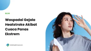 gejala heatstroke, tanda tanda heatstroke, ciri ciri heatstroke