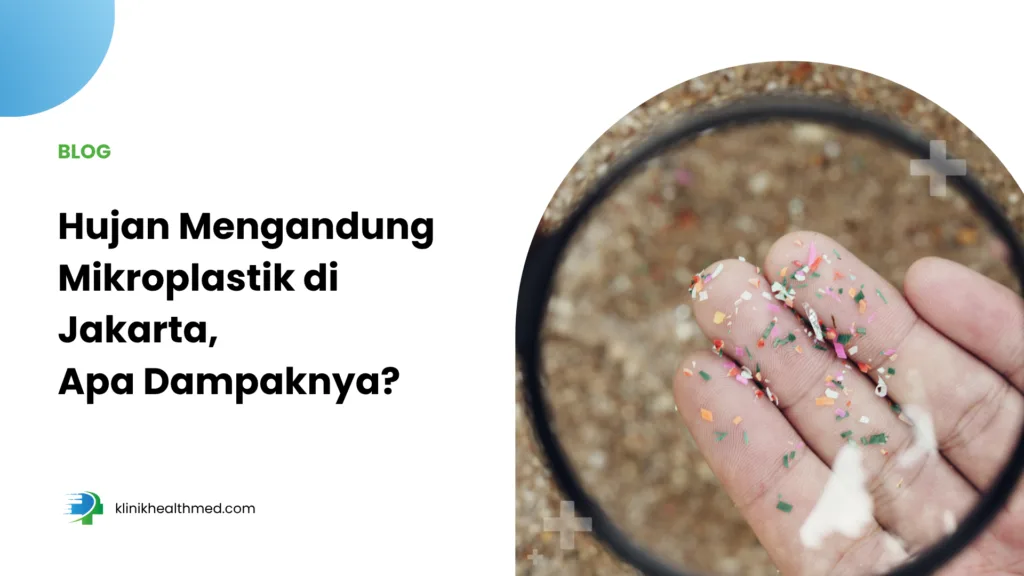 hujan mengandung mikroplastik, mikroplastik dalam air hujan, bahaya mikroplastik bagi kesehatan, bagaimana mikroplastik bisa turun bersama hujan