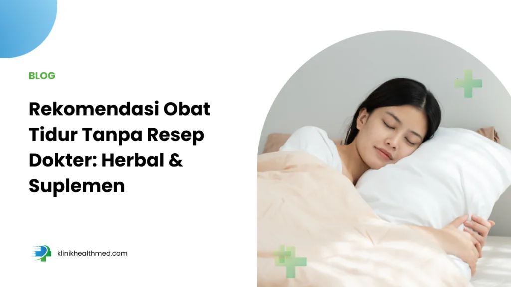 Obat tidur tanpa resep dokter, obat tidur herbal, rekomendasi obat tidur non resep
