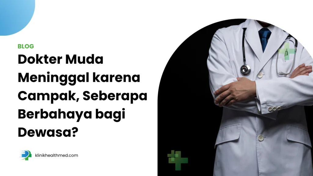 dokter muda meninggal karena campak, penyebab dokter muda meninggal di Cianjur, apakah campak berbahaya untuk orang dewasa