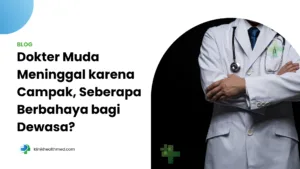 dokter muda meninggal karena campak, penyebab dokter muda meninggal di Cianjur, apakah campak berbahaya untuk orang dewasa