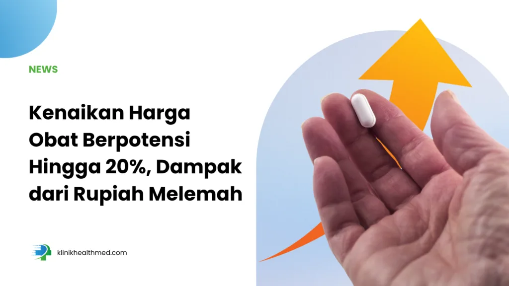 Kenaikan harga obat, kenaikan harga obat akibat pelemahan rupiah, apakah harga obat BPJS ikut naik