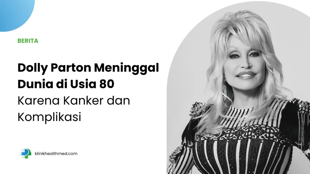 Dolly Parton Meninggal Dunia di Usia 80 Karena Kanker dan Komplikasi