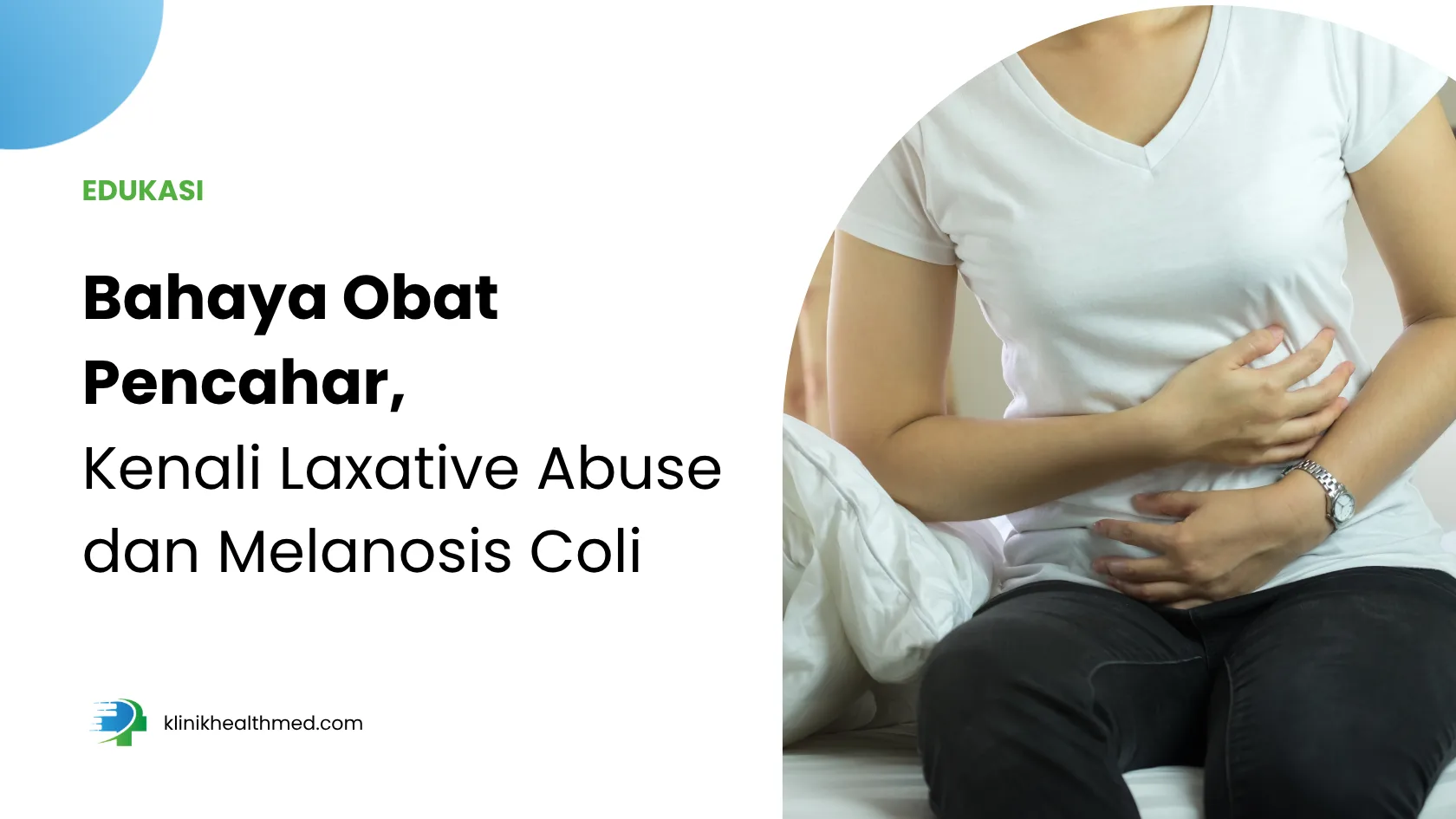 Bahaya Obat Pencahar, Kenali Laxative Abuse dan Melanosis Coli