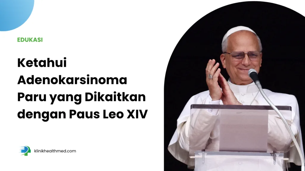 Ketahui Adenokarsinoma Paru yang Dikaitkan dengan Paus Leo XIV